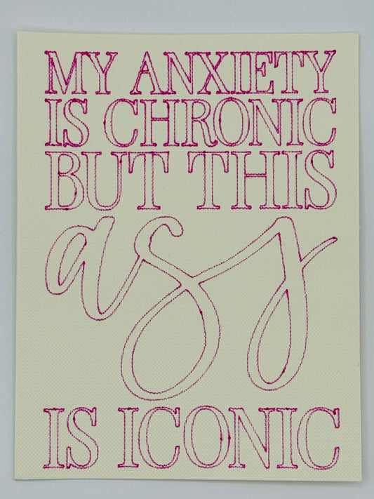 My Anxiety Is Chronic but This Ass Is Iconic