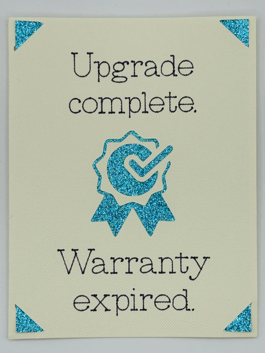 Upgrade Complete. Warranty Expired.
